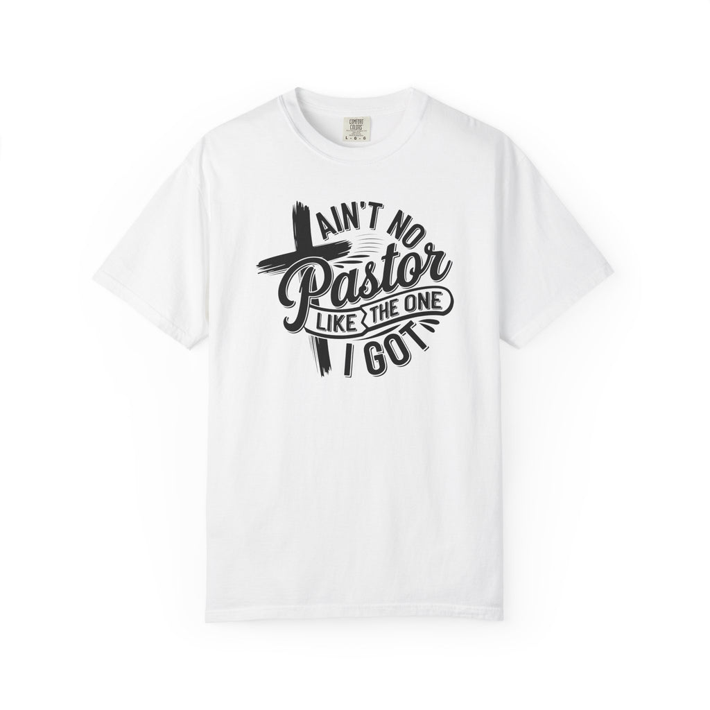 Ain’t No Pastor Like the One I Got Christian Tee | Worn By Faith