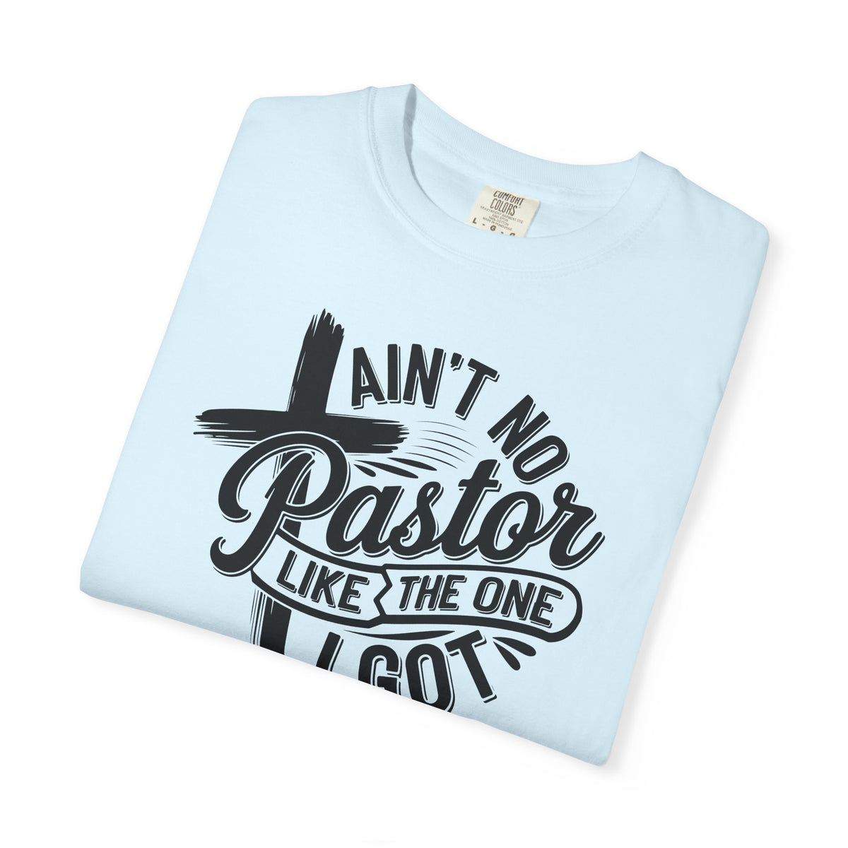 Ain’t No Pastor Like the One I Got Christian Tee | Worn By Faith
