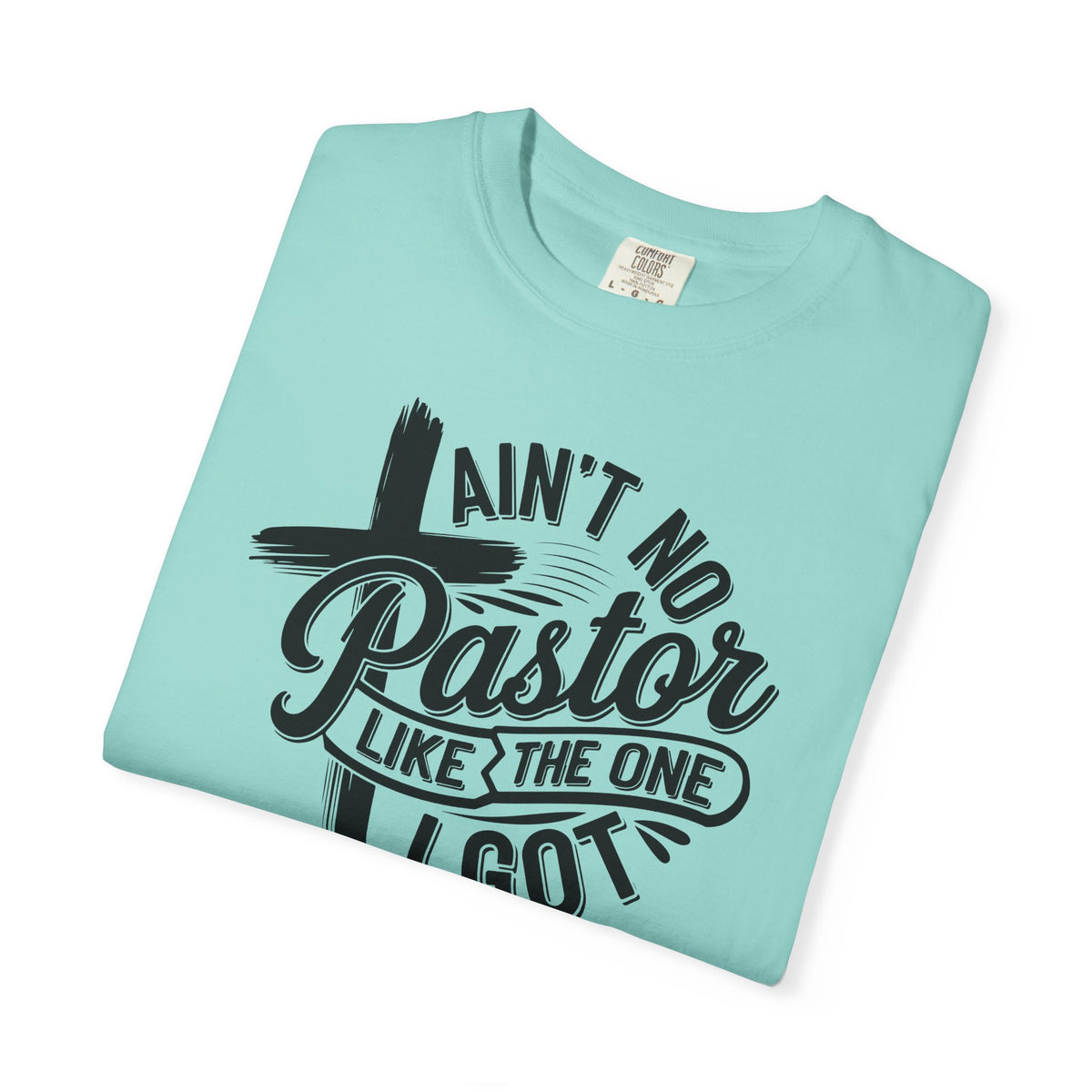 Ain’t No Pastor Like the One I Got Christian Tee | Worn By Faith