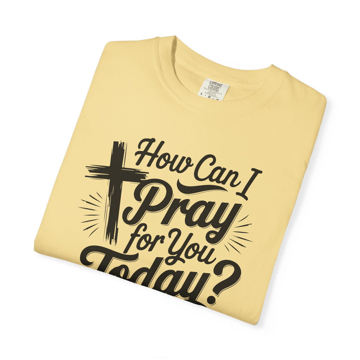 How Can I Pray for You Today? Christian Tee | Worn By Faith
