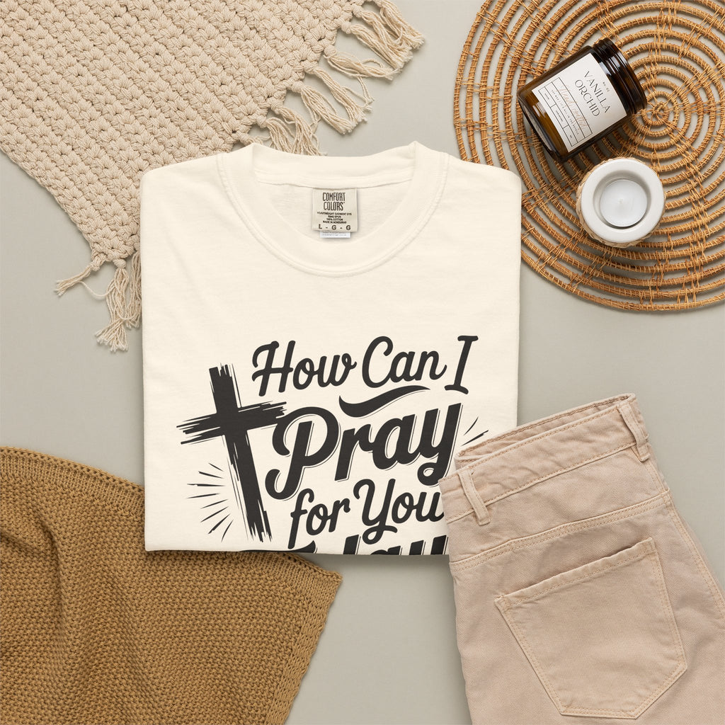 How Can I Pray for You Today? Christian Tee | Worn By Faith
