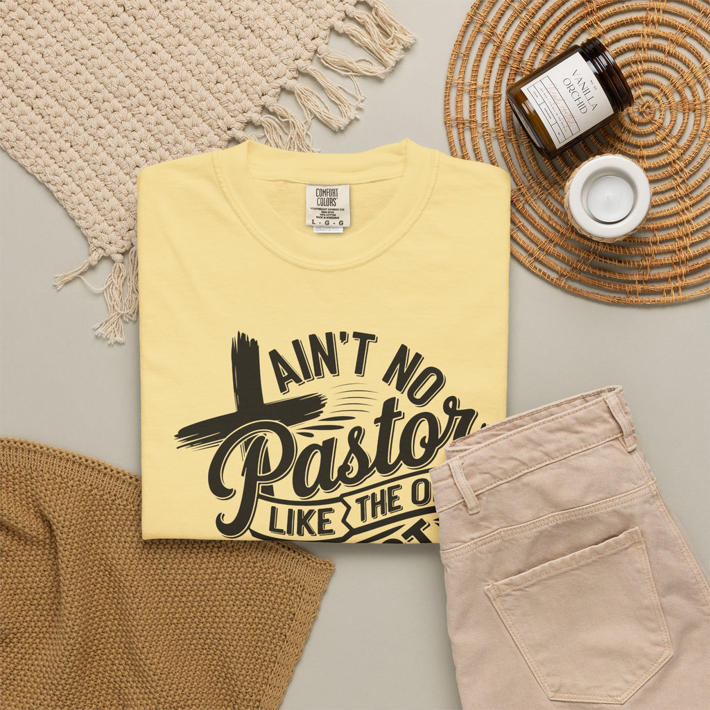 Ain’t No Pastor Like the One I Got Christian Tee | Worn By Faith