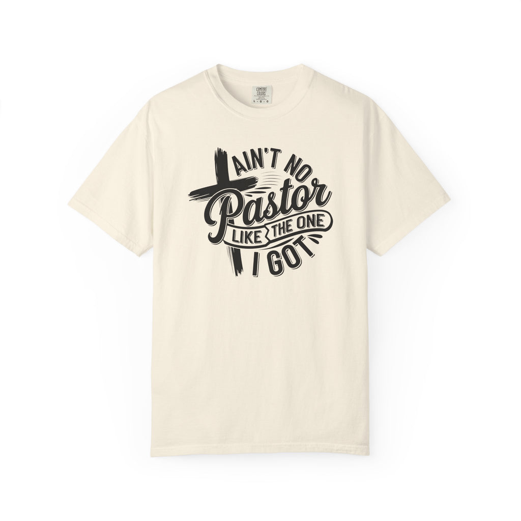 Ain’t No Pastor Like the One I Got Christian Tee | Worn By Faith