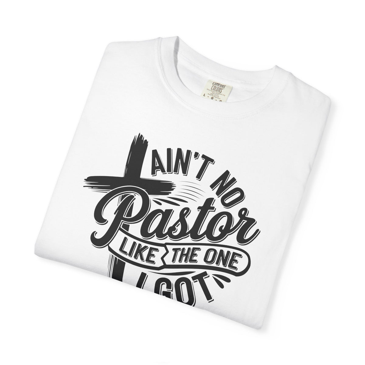 Ain’t No Pastor Like the One I Got Christian Tee | Worn By Faith
