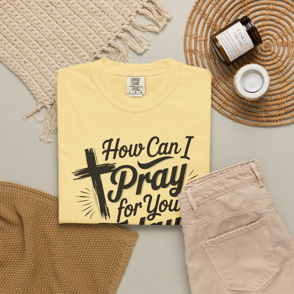 How Can I Pray for You Today? Christian Tee | Worn By Faith