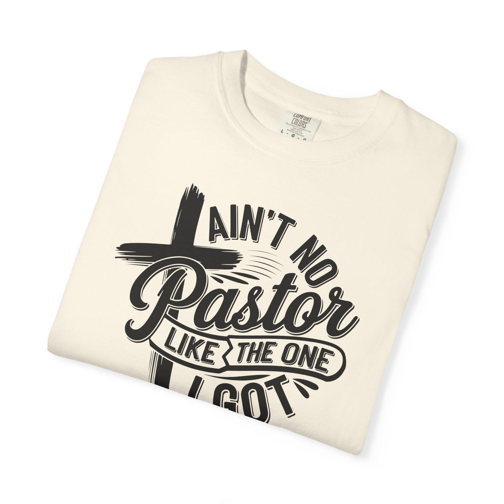 Ain’t No Pastor Like the One I Got Christian Tee | Worn By Faith