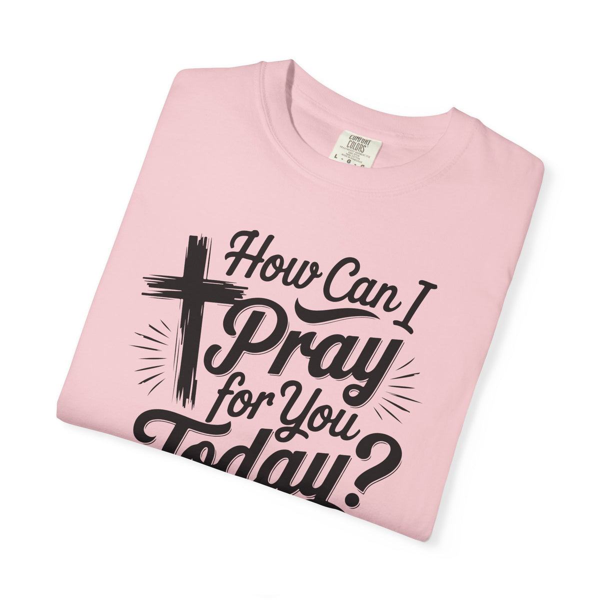 How Can I Pray for You Today? Christian Tee | Worn By Faith