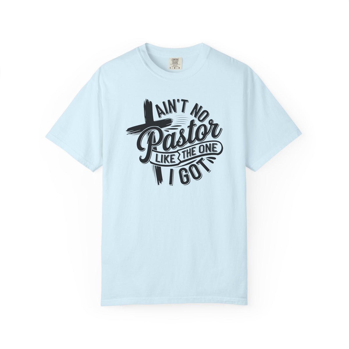 Ain’t No Pastor Like the One I Got Christian Tee | Worn By Faith