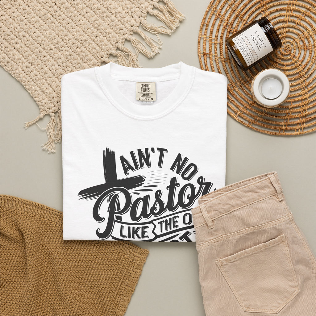Ain’t No Pastor Like the One I Got Christian Tee | Worn By Faith