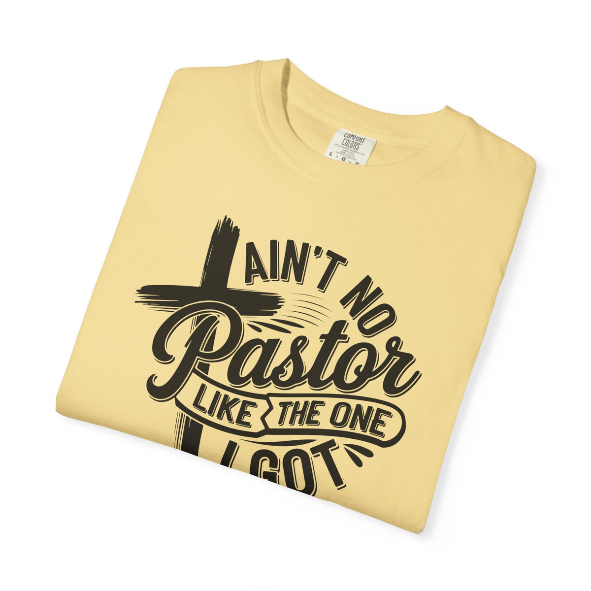 Ain’t No Pastor Like the One I Got Christian Tee | Worn By Faith