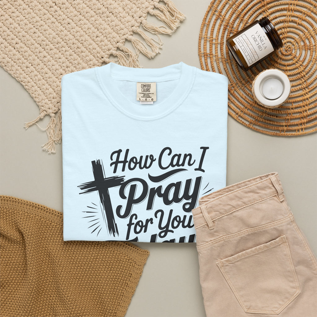 How Can I Pray for You Today? Christian Tee | Worn By Faith